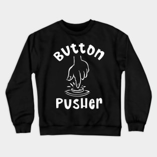Button Pusher - Finger on the Botton Crewneck Sweatshirt